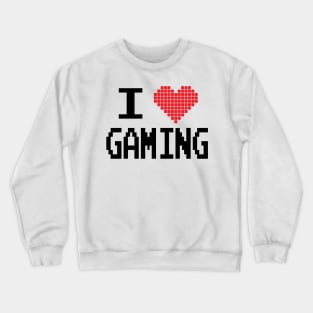 GAMER - I LOVE GAMING Crewneck Sweatshirt